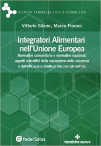 Integratori alimentari nell'Unione Europea. Normativa comunitaria e normative nazionali, aspetti scientifici della valutazione della sicurezza e dell'efficacia e struttura dei mercati nell'UE