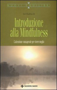 Introduzione alla mindfulness. L'attenzione consapevole per vivere meglio