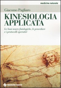 Kinesiologia applicata. Le basi neuro-fisiologiche, le procedure e i protocolli operativi