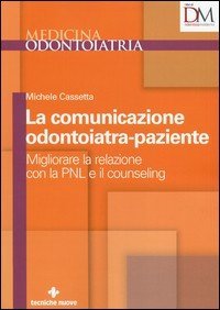 La comunicazione odontoiatra-paziente. Migliorare la relazione con la PNL e il counseling