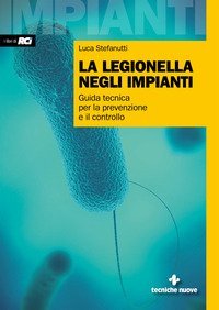 La legionella negli impianti. Guida tecnica per la prevenzione e il controllo