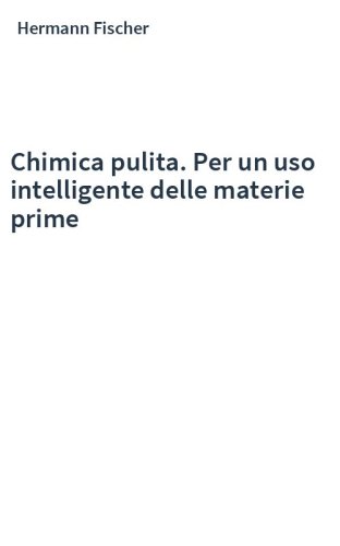 Chimica pulita. Per un uso intelligente delle materie prime