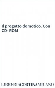 Il progetto domotico. Con CD-ROM