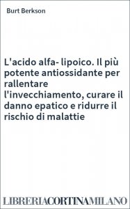 L'acido alfa-lipoico. Il più potente antiossidante per rallentare l'invecchiamento, curare il danno epatico e ridurre il rischio di malattie
