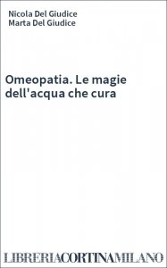 Omeopatia. Le magie dell'acqua che cura