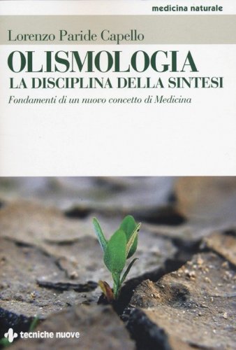 Olismologia. La disciplina della sintesi. Fondamenti di un nuovo concetto di Medicina