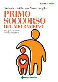 Primo soccorso del mio bambino. Una guida completa per ogni emergenza