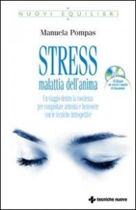 Stress, malattia dell'anima. Un viaggio dentro la coscienza per conquistare armonia e benessere con le tecniche introspettive