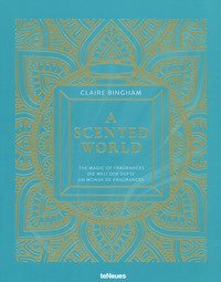 A scented world. The magic of fragrances-Die Welt der Düfte-Un monde de fragrances