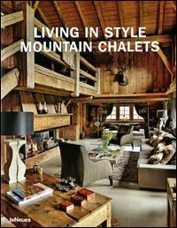 Living in style mountain chalets. Ediz. inglese, tedesca e francese