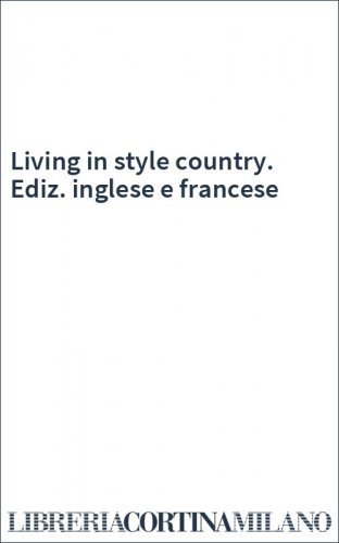 Living in style country. Ediz. inglese e francese