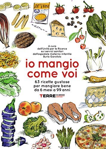 Io mangio come voi .63 Ricette gustose per mangiare bene da 6 mesi a 99 anni