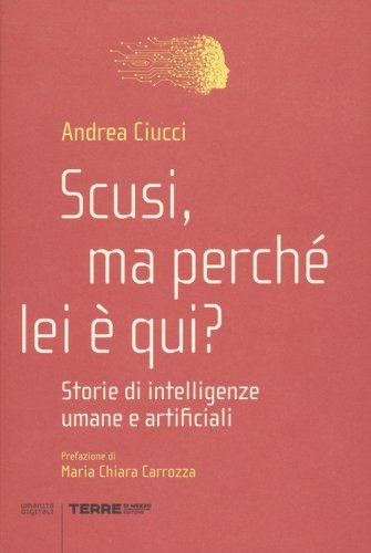 Scusi, ma perché lei è qui? Storie di intelligenze umane e artificiali