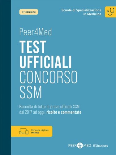 Peer4Med. Test ufficiali Concorso SSM. Raccolta di tutte le prove ufficiali SSM dal 2017 ad oggi, risolte e commentate