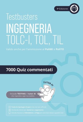 Testbusters. Ingegneria TOLC-I/TOL/TIL. Eserciziario 7000 quiz