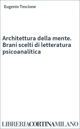 Architettura della mente. Brani scelti di letteratura psicoanalitica