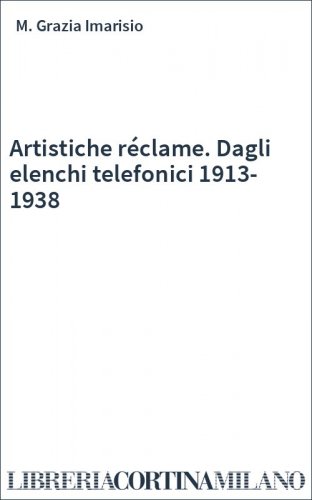Artistiche réclame. Dagli elenchi telefonici 1913-1938
