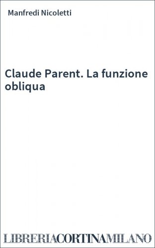 Claude Parent. La funzione obliqua