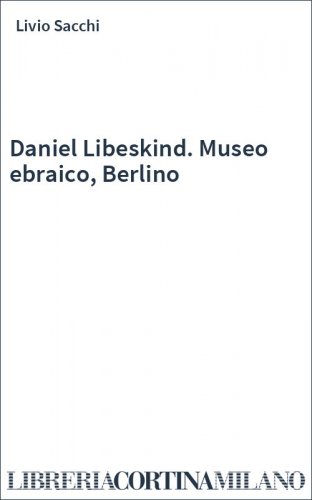 Daniel Libeskind. Museo ebraico, Berlino