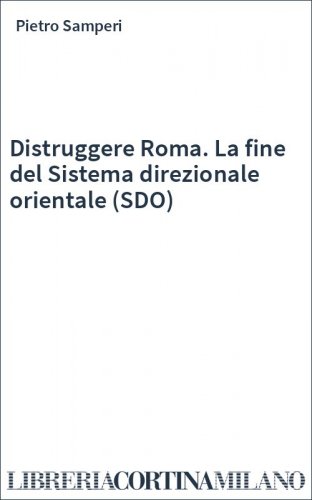 Distruggere Roma. La fine del Sistema direzionale orientale (SDO)