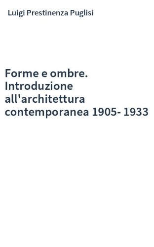 Forme e ombre. Introduzione all'architettura contemporanea 1905-1933
