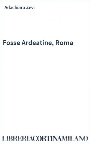 Fosse Ardeatine, Roma