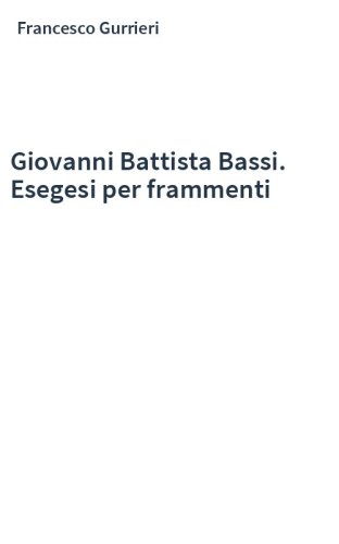 Giovanni Battista Bassi. Esegesi per frammenti