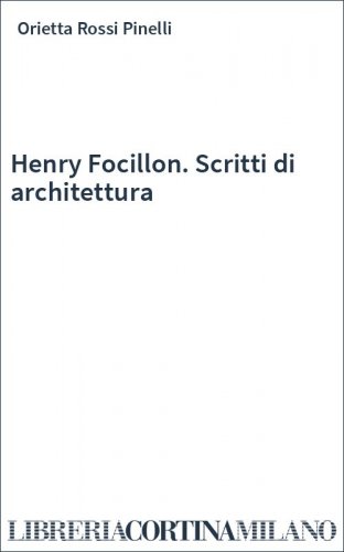 Henry Focillon. Scritti di architettura