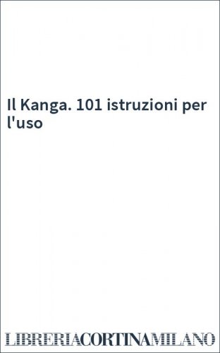 Il Kanga. 101 istruzioni per l'uso