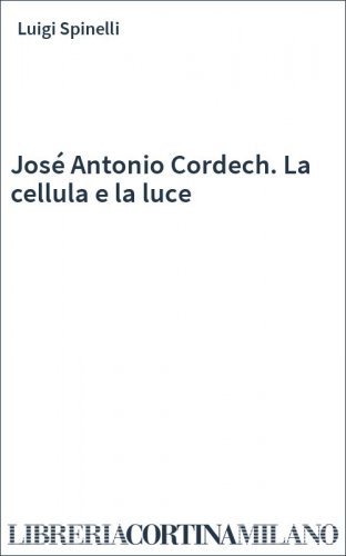 José Antonio Cordech. La cellula e la luce