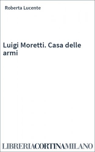 Luigi Moretti. Casa delle armi