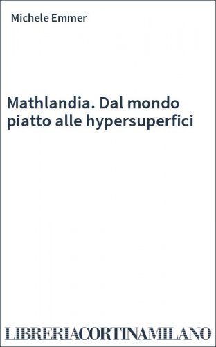 Mathlandia. Dal mondo piatto alle hypersuperfici