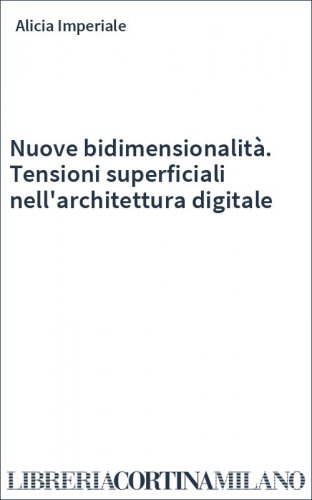 Nuove bidimensionalità. Tensioni superficiali nell'architettura digitale