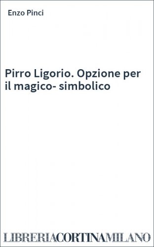 Pirro Ligorio. Opzione per il magico-simbolico