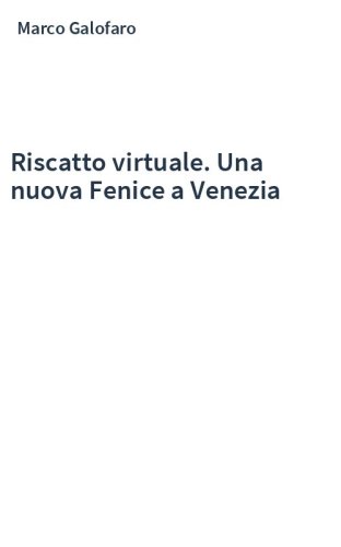 Riscatto virtuale. Una nuova Fenice a Venezia