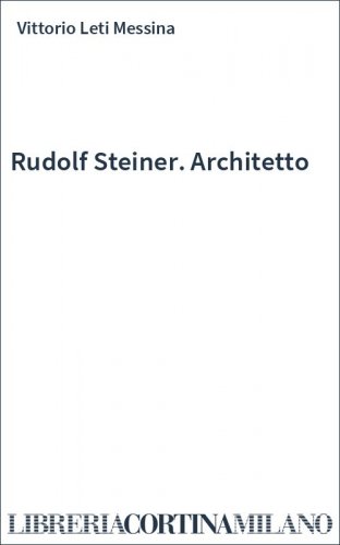 Rudolf Steiner. Architetto