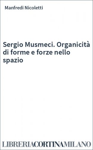 Sergio Musmeci. Organicità di forme e forze nello spazio