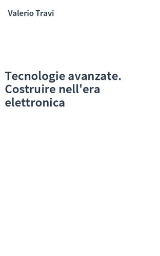 Tecnologie avanzate. Costruire nell'era elettronica