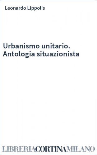 Urbanismo unitario. Antologia situazionista