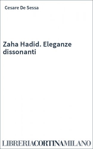 Zaha Hadid. Eleganze dissonanti