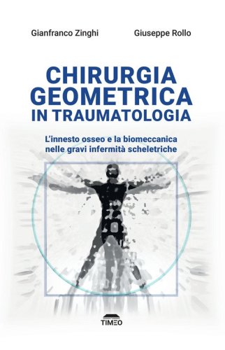 Chirurgia geometrica in traumatologia. L'innesto osseo e la biomeccanica nelle gravi infermità scheletriche