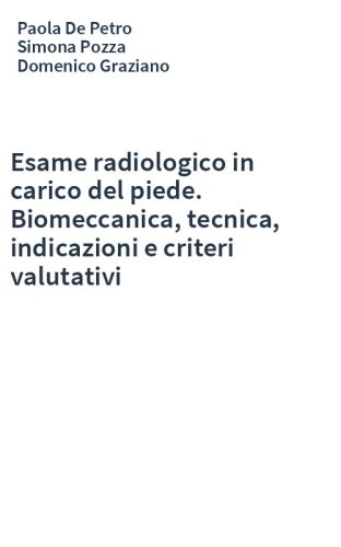 Esame radiologico in carico del piede. Biomeccanica, tecnica, indicazioni e criteri valutativi