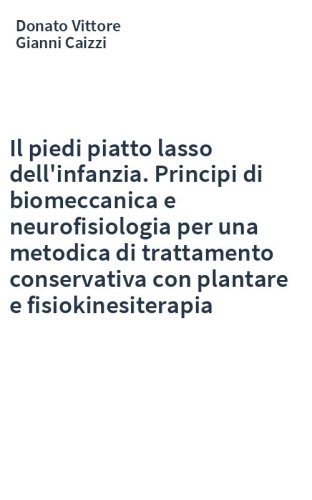 Il piedi piatto lasso dell'infanzia. Principi di biomeccanica e neurofisiologia per una metodica di trattamento conservativa con plantare e fisiokinesiterapia