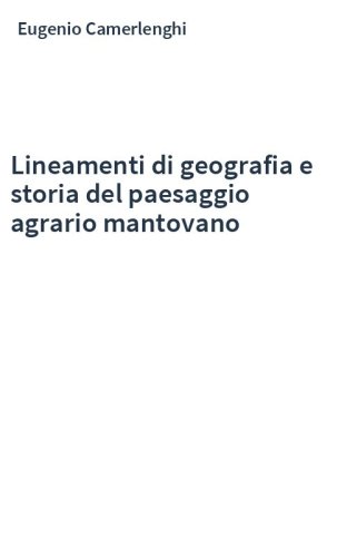 Lineamenti di geografia e storia del paesaggio agrario mantovano
