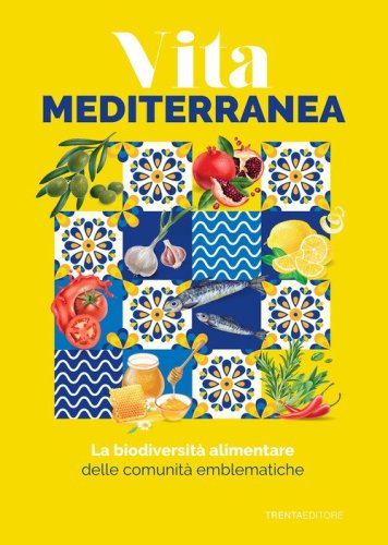 La biodiversità alimentare delle comunità emblematiche. Vita mediterranea