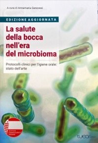 La salute della bocca nell'era del microbioma. Protocolli clinici per l'igiene orale: stato dell' arte
