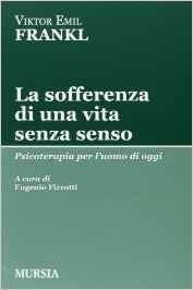 La sofferenza di una vita senza senso. Psicoterapia per l'uomo di oggi