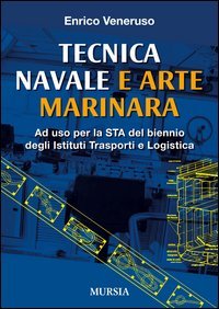 Tecnica navale e arte marinaresca. Per il biennio degli Ist. tecnici nautici e per il corso operatori del mare degli Ist. professionali per le attività marinare