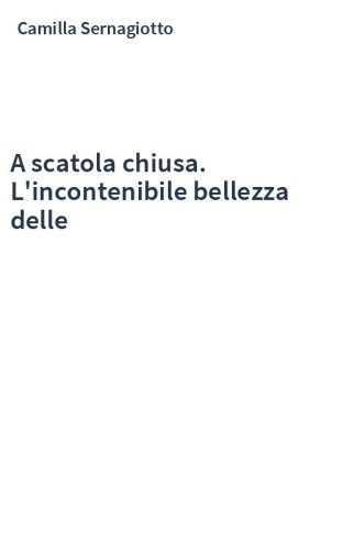 A scatola chiusa. L'incontenibile bellezza delle