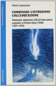 Combinare l'istruzione coll'educazione. Municipio, istituzioni civili ed educazione popolare a Firenze dopo l'unità (1859-1878)